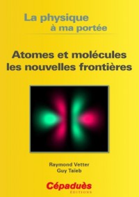 Atomes et molécules les nouvelles frontières- Collection La physique à ma portée