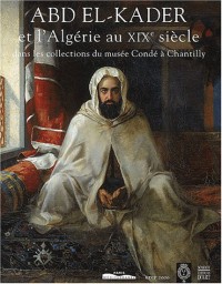 Abd el-Kader et l' Algérie au XIXe siècle