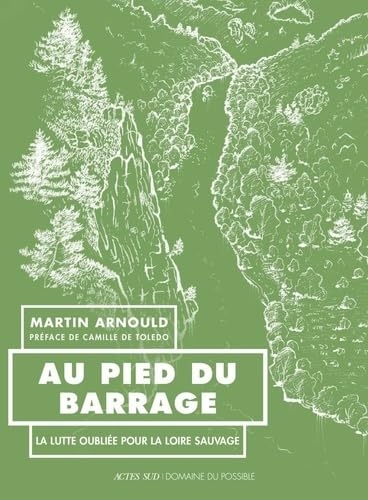 Au pied du barrage: La lutte oubliée pour la Loire sauvage