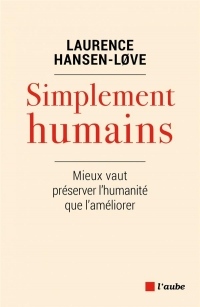 Simplement humains : Mieux vaut préserver l'humanité plutôt que l'améliorer
