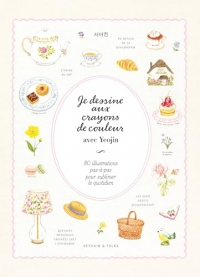 Je dessine aux crayons de couleur avec Yeojin: 80 illustrations pas à pas pour sublimer le quotidien
