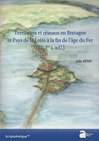 Territoires et reseaux en Bretagne et Pays de la Loire a la fin de l âge du Fer (IIIe-Ier s. a.C.)
