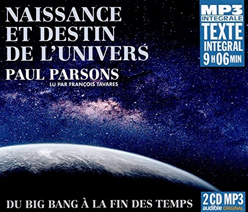 NAISSANCE ET DESTIN DE L’UNIVERS - DU BIG BANG À LA FIN DES TEMPS TEXTE INTÉGRAL LU PAR FRANÇOIS TAV