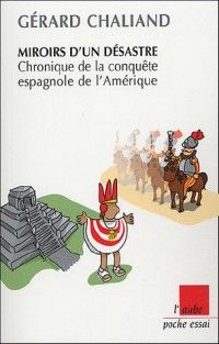 Miroir d'un désastre : Chronique de la conquête espagnole de l'Amérique