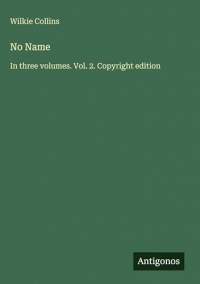 No Name: In three volumes. Vol. 2. Copyright edition
