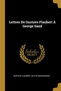 Lettres de Gustave Flaubert À George Sand