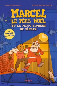 Marcel le père Noël (et le petit livreur de pizzas): Le roman du film d'animation