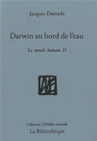 Darwin au bord de l'eau: Le monde humain II