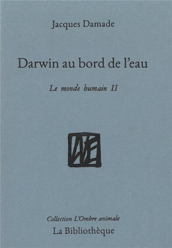 Darwin au bord de l'eau: Le monde humain II