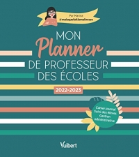 Mon Planner de professeur des écoles 2022/2023: Cahier journal, Suivi des élèves, Gestion administrative