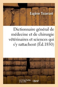 Dictionnaire général de médecine et de chirurgie vétérinaires et des sciences qui s'y rattachent