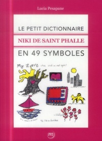 Le petit dictionnaire Niki de Saint Phalle en 49 symboles