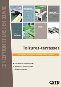 Toitures-terrasses: Prescriptions techniques et recommandations pratiques.