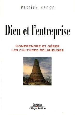 Dieu et l'entreprise: Comprendre et gérer les cultures religieuses
