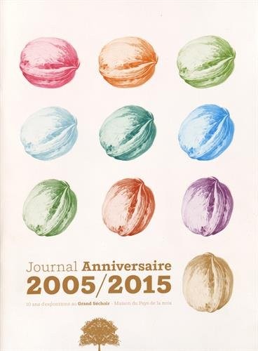 Journal Anniversaire 2005/2015 : 10 ans d'expositions au Grand Séchoir - Maison du Pays de la noix