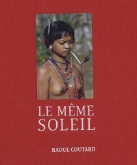 Le Même soleil - Indochine 1945-1954 - Raoul Coutard