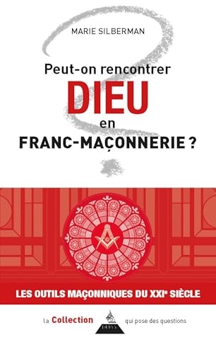 Peut-on rencontrer Dieu en franc-maçonnerie ? (Les outils maçonniques du XXIe siècle)