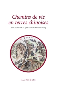 Chemins de vie en terres chinoises: Mélanges offerts à Catherine Despeux