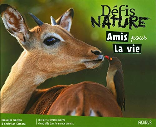 Amis pour la vie : Histoires extraordinaires d'entraide dans le monde animal