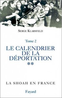 La Shoah en France - Tome 3 - Le calendrier de la persécution des Juifs de France (Septembre 1942 - Août 1944)