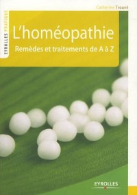 L'homéopathie : Remèdes et traitements de A à Z