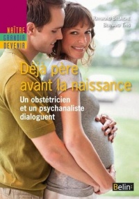 Déjà père avant la naissance - un psychanalyste et un obstétricien dialoguent