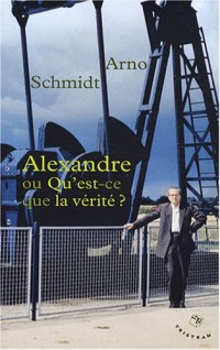 Alexandre ou Qu'est-ce que la vérité ?