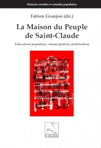 La Maison du Peuple de Saint-Claude: Éducation populaire, émancipation, politisation