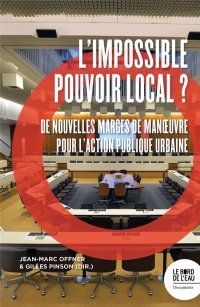 L’impossible pouvoir local ?: De nouvelles marges de manœuvre pour l’action publique urbaine