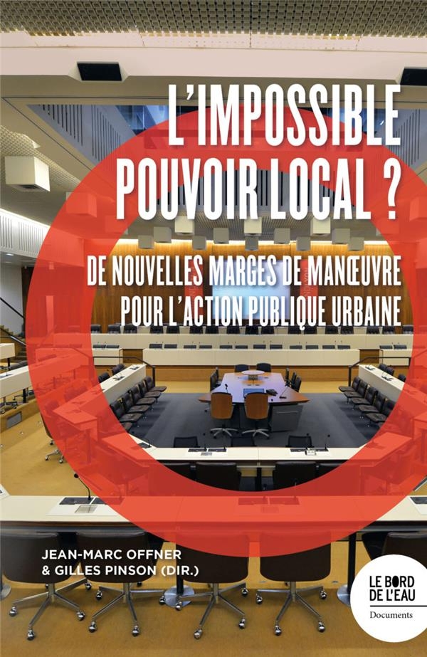 L’impossible pouvoir local ?: De nouvelles marges de manœuvre pour l’action publique urbaine