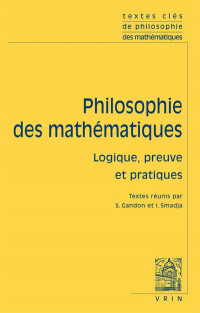 Textes clés de philosophie des mathématiques : Vol 2, logique, preuve et pratiques
