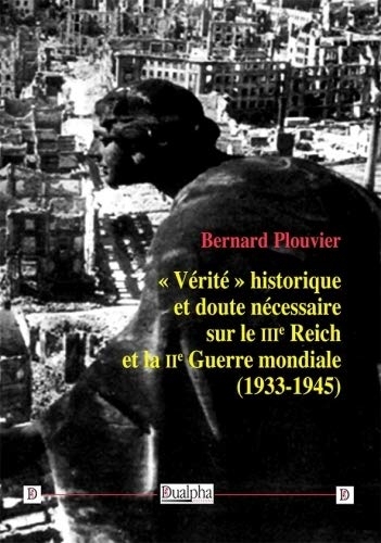 Vérité historique et doute nécessaire sur le IIIe Reich et la IIe Guerre mondiale (1933-1945)
