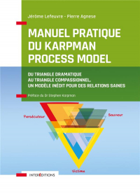 Manuel pratique du Karpman Process Model - Du Triangle Dramatique au Triangle Compassionnel,  un mod: Du Triangle Dramatique au Triangle Compassionnel,  un modèle inédit  pour des relations saines