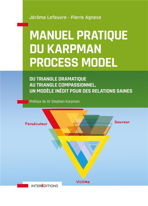 Manuel pratique du Karpman Process Model - Du Triangle Dramatique au Triangle Compassionnel, un mod: Du Triangle Dramatique au Triangle Compassionnel, un modèle inédit pour des relations saines