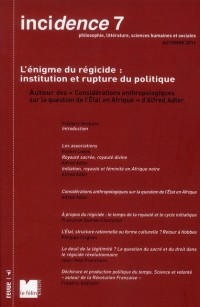 Incidence, N° 7, automne 2011 : L'énigme du régicide : institution et rupture du politique