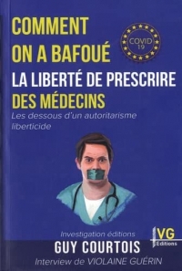 Comment on a bafoué la liberté de prescrire des médecins: Les dessous d'un autoritarisme liberticide