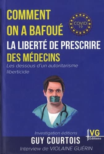 Comment on a bafoué la liberté de prescrire des médecins: Les dessous d'un autoritarisme liberticide