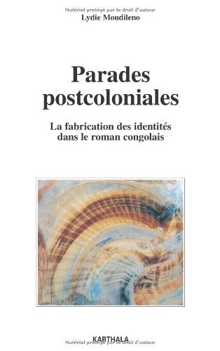 Parades postcoloniales : La fabrication des identités dans le roman congolais