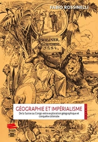 GEOGRAPHIE ET IMPERIALISME. DE LA SUISSE AU CONGO ENTRE EXPLORATION