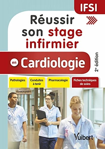 Réussir son stage infirmier en cardiologie: Pathologies - Conduites à tenir - Pharmacologie - Fiches techniques de soins