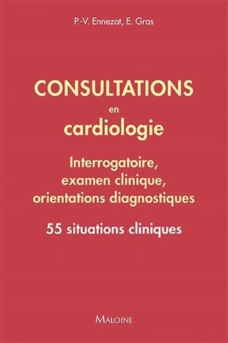 Consultations en cardiologie - Interrogatoire, examen clinique, orientations diagnostiques: 55 situations cliniques