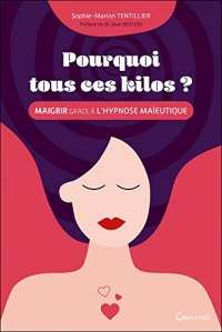 Pourquoi tous ces kilos ? Maigrir grâce à l'hypnose maïeutique