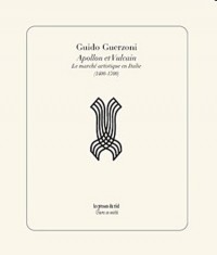 Apollon et Vulcain : Les marchés artistiques en Italie (1400-1700)