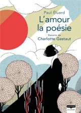 L'amour la poésie: La beauté onirique des poèmes d’Éluard magnifiquement illustrée par Charlotte Gastaut