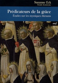 Prédicateurs de la grâce : Etudes sur les mystiques rhénans