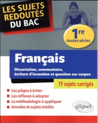 Français - Dissertation, commentaire, écriture d'invention et question sur corpus. Première toutes séries
