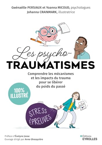 Les psychotraumatismes - 100 % illustré: Comprendre les mécanismes et les impacts du trauma pour se libérer du poids du passé