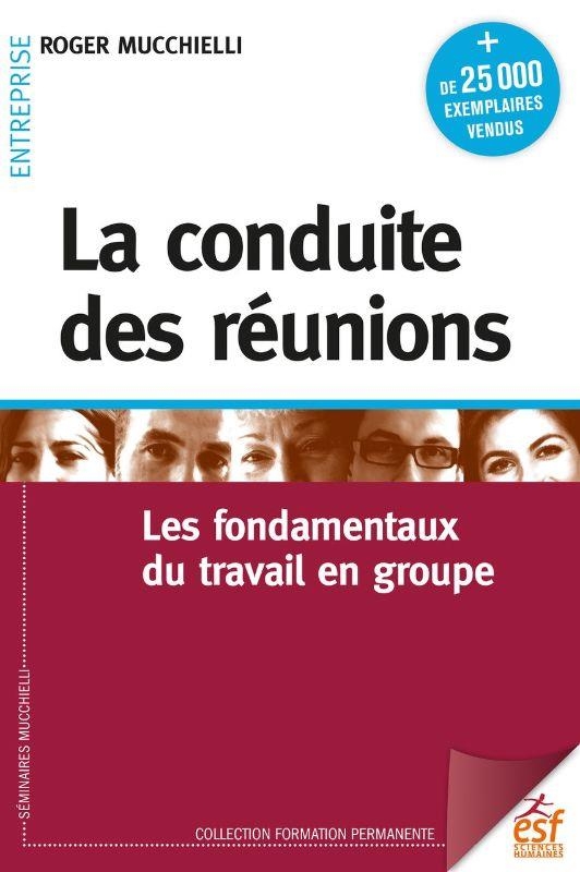La conduite des réunions: Les fondamentaux du travail en groupe