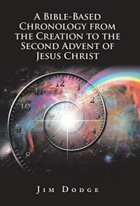 A Bible-based Chronology from the Creation to the Second Advent of Jesus Christ