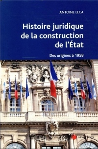 Histoire juridique de la construction de l'état: Des origines à 1958